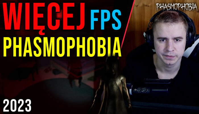 Optymalizacja Phasmophobia 2023 [12.05.2023]
