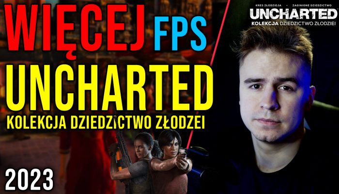 Optymalizacja Uncharted Kolekcja Dziedzictwo Złodzei [16.01.2023]